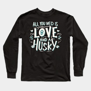 All You Need Is Love And A husky Long Sleeve T-Shirt